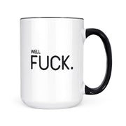 Well Fuck | 15oz Mug: Black Handle
