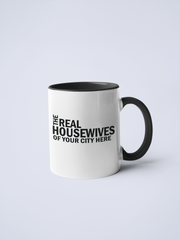 Real Housewives of YOUR CUSTOM CITY Coffee Mug: Black / 15 oz.