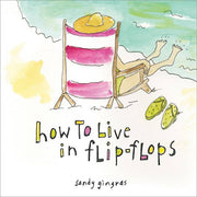 How To Live In Flip-Flops (HC)