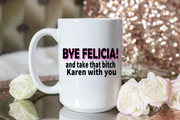 Bye Felicia! And Take That Bitch Karen With You
