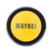 THE MAYBE ! BUTTON