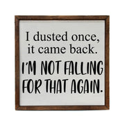 10x10 I Dusted Once. I'm Not Falling For That Again Sign