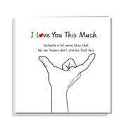 Love You This Much Valentines, Birthday or Anniversary Card