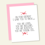 You Are Loved, Beautiful, and OLD Birthday Greeting Card