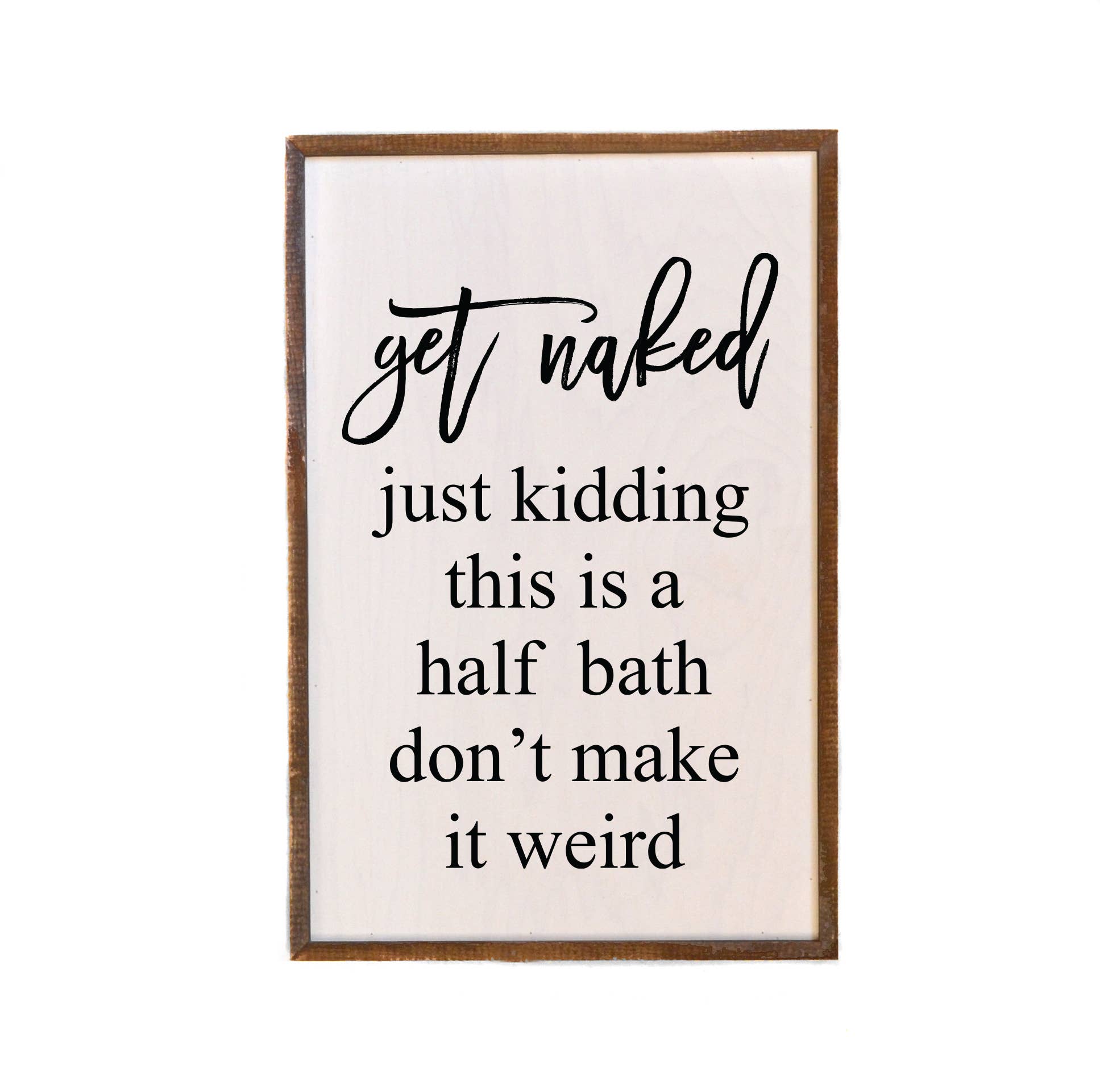 12x18 Get Naked Just Kidding This Is A Half Bath