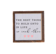 6x6 The Best Thing To Hold Onto Romantic Valentine's Decor