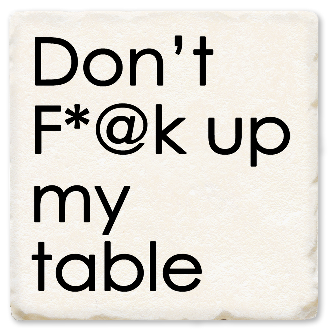 Economy Coaster - Don't F*@K Up My Table