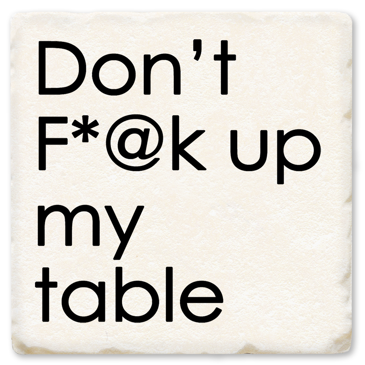 Economy Coaster - Don't F*@K Up My Table