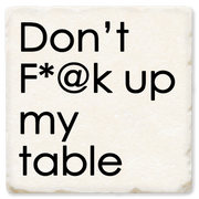 Economy Coaster - Don't F*@K Up My Table