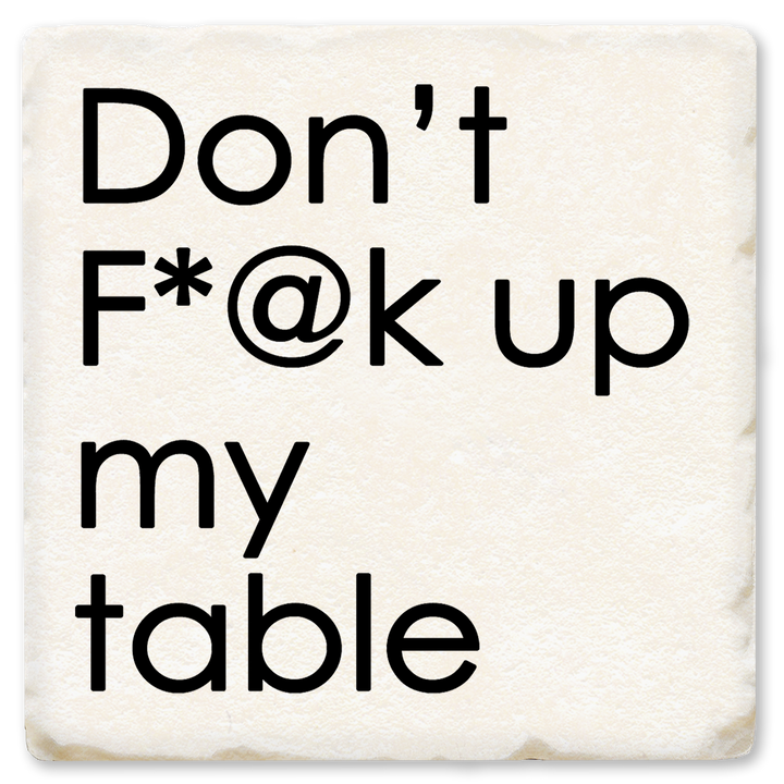 Economy Coaster - Don't F*@K Up My Table