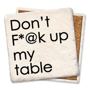 Don't F*@k up my table coaster