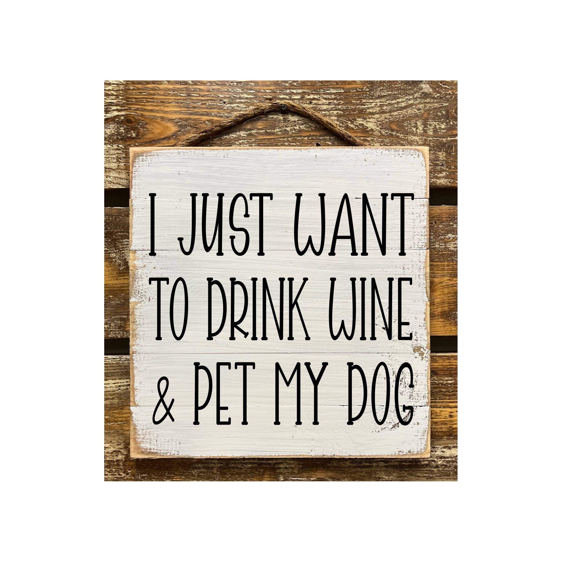 I Just Want To Drink Wine And Pet My Dog: White