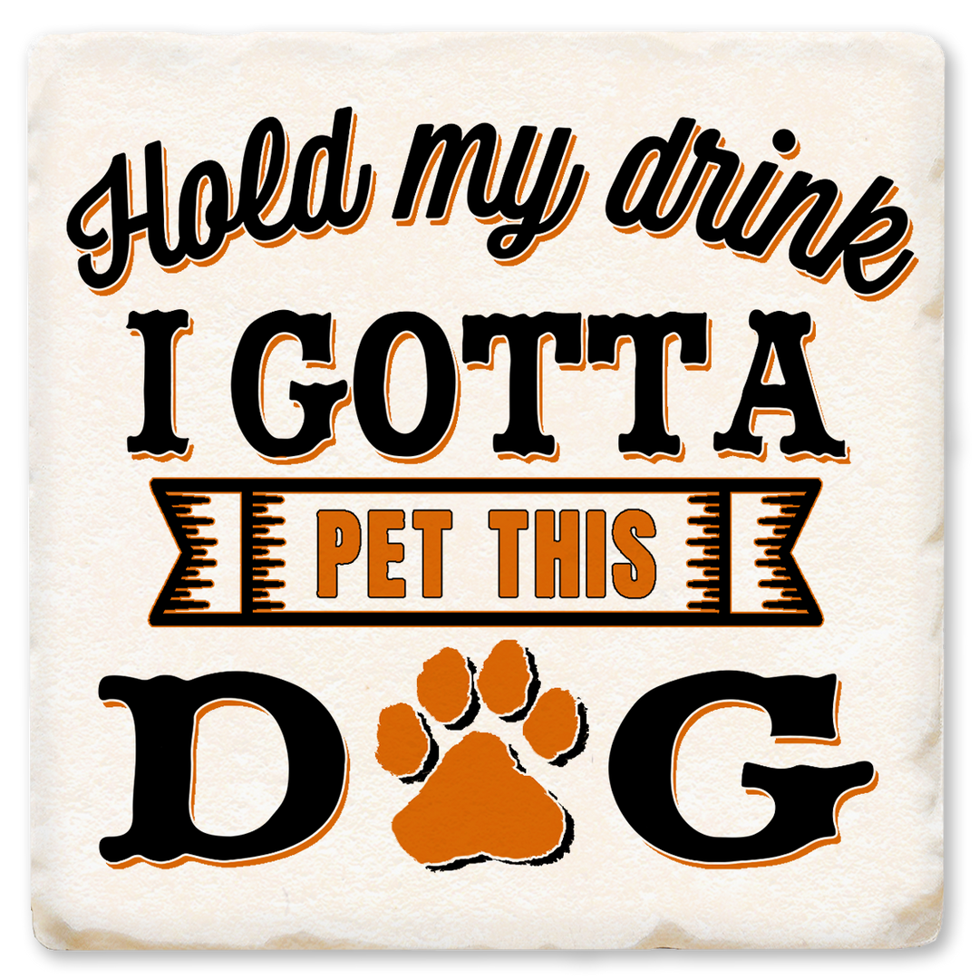 Economy Coaster - Hold My Drink I Gotta Pet This Dog