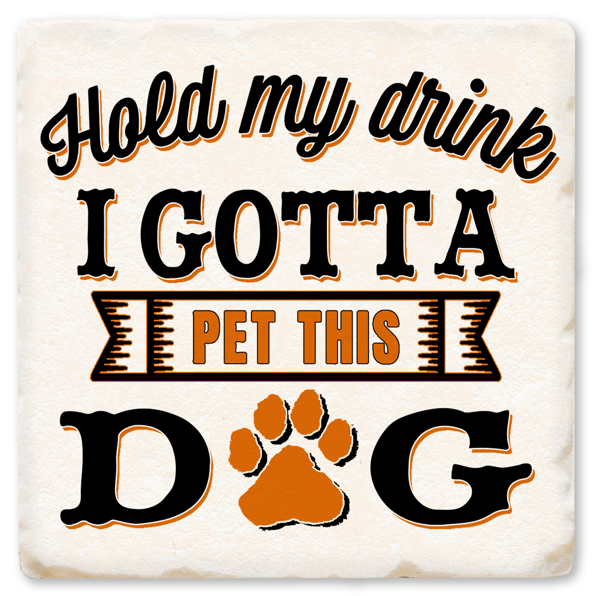 Economy Coaster - Hold My Drink I Gotta Pet This Dog