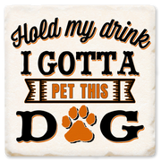 Economy Coaster - Hold My Drink I Gotta Pet This Dog