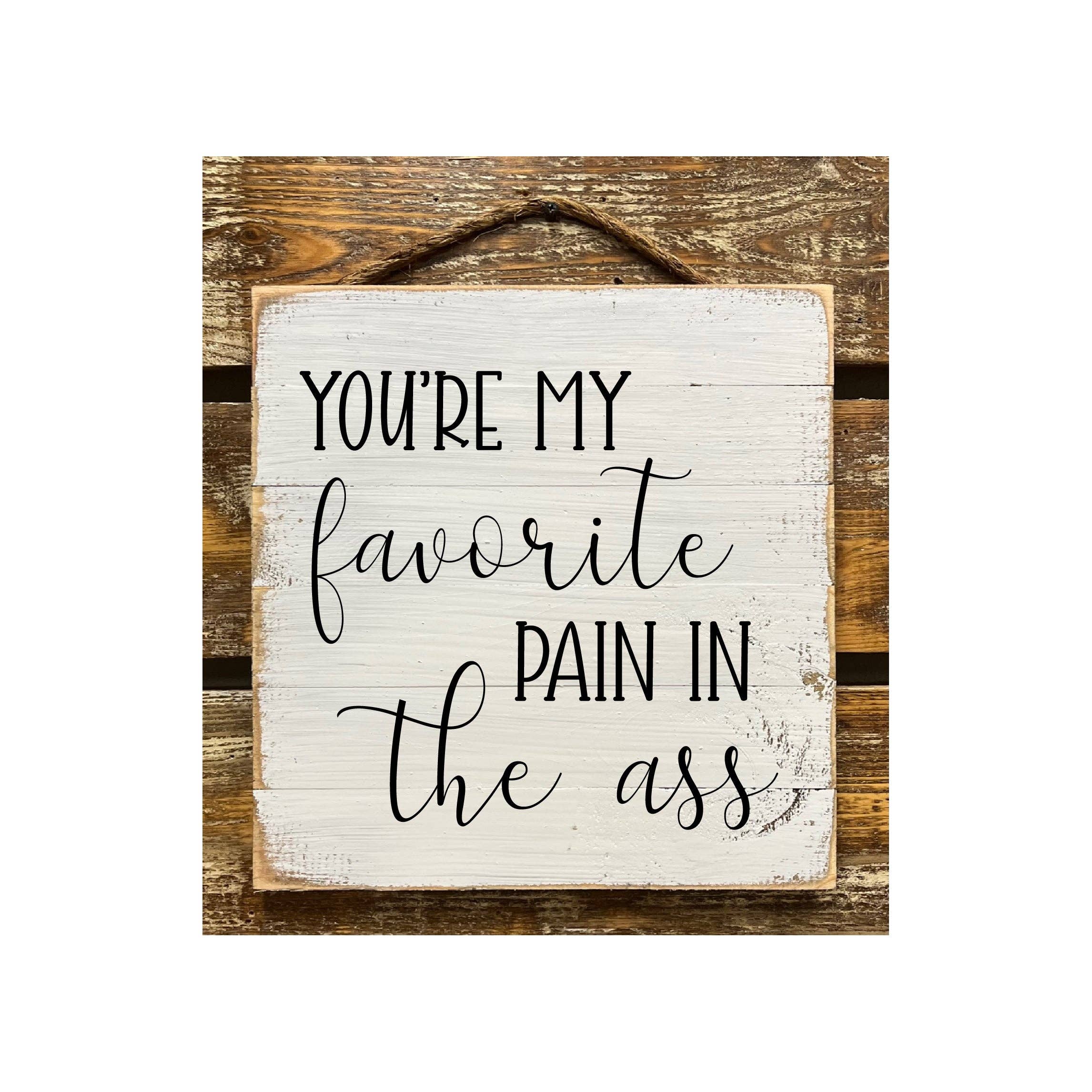 You're My Favorite Pain In The Ass: White