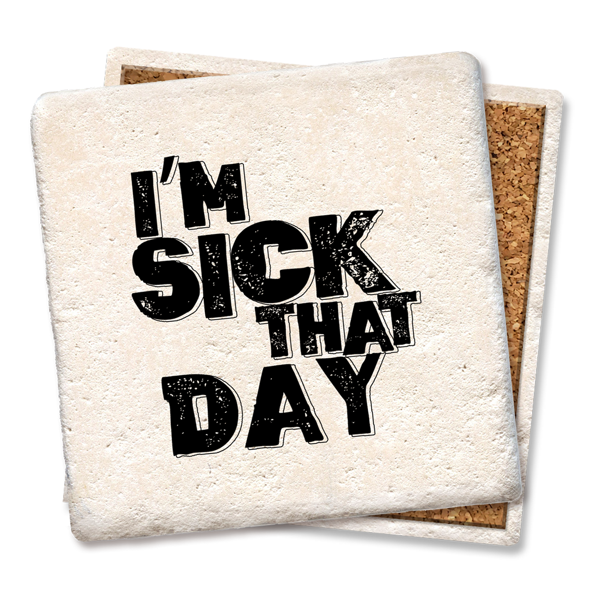 I'm sick that day coasters