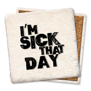 I'm sick that day coasters