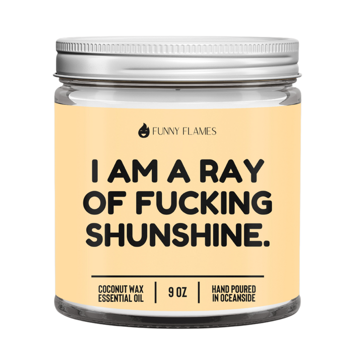 I Am A Ray Of F*cking Sunshine - Funny Flames Candle: 9oz