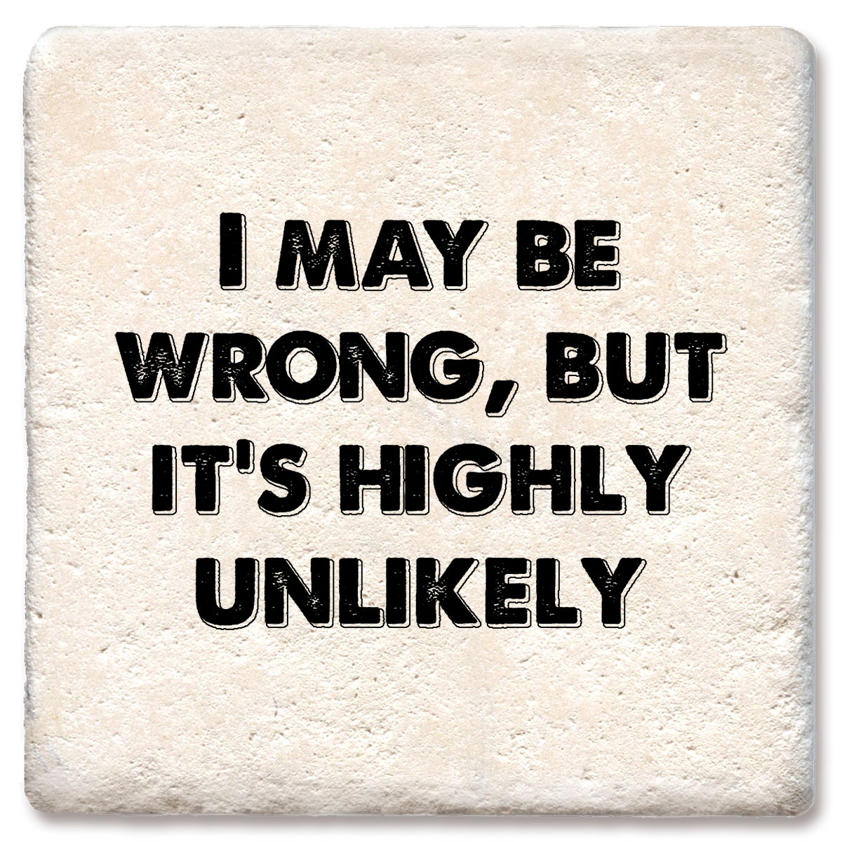 I May Be Wrong, but it's highly unlikely coaster