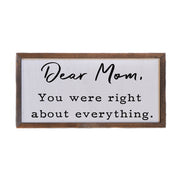 Dear Mom, your were right - Mothers Day sign - Home Décor