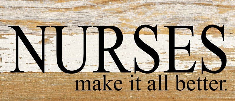 Nurses make it all better... 14x6 Wall Sign