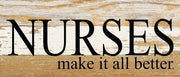 Nurses make it all better... 14x6 Wall Sign