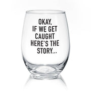 Okay, If We Get Caught | 17oz Wine Glass