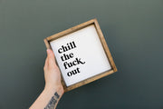 Chill The Fuck Out Wood Sign