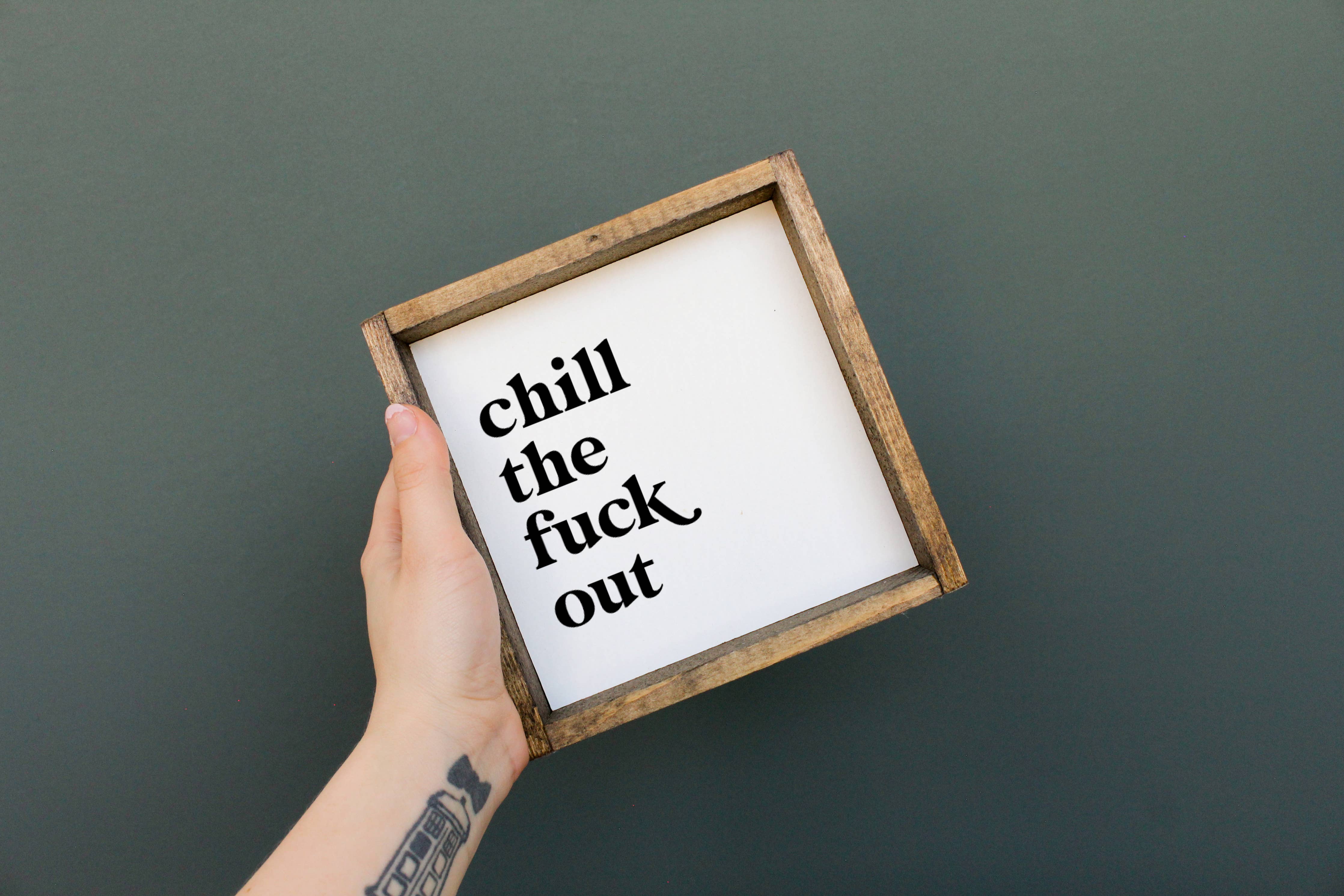 Chill The Fuck Out Wood Sign