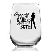 Wine Glass In A World Full Of Karens Be A Beth 15oz