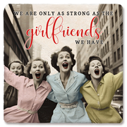 We are only as strong as our girlfriends Drink Coaster
