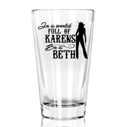 Pint Glass In A World Full Of Karens Be A Beth