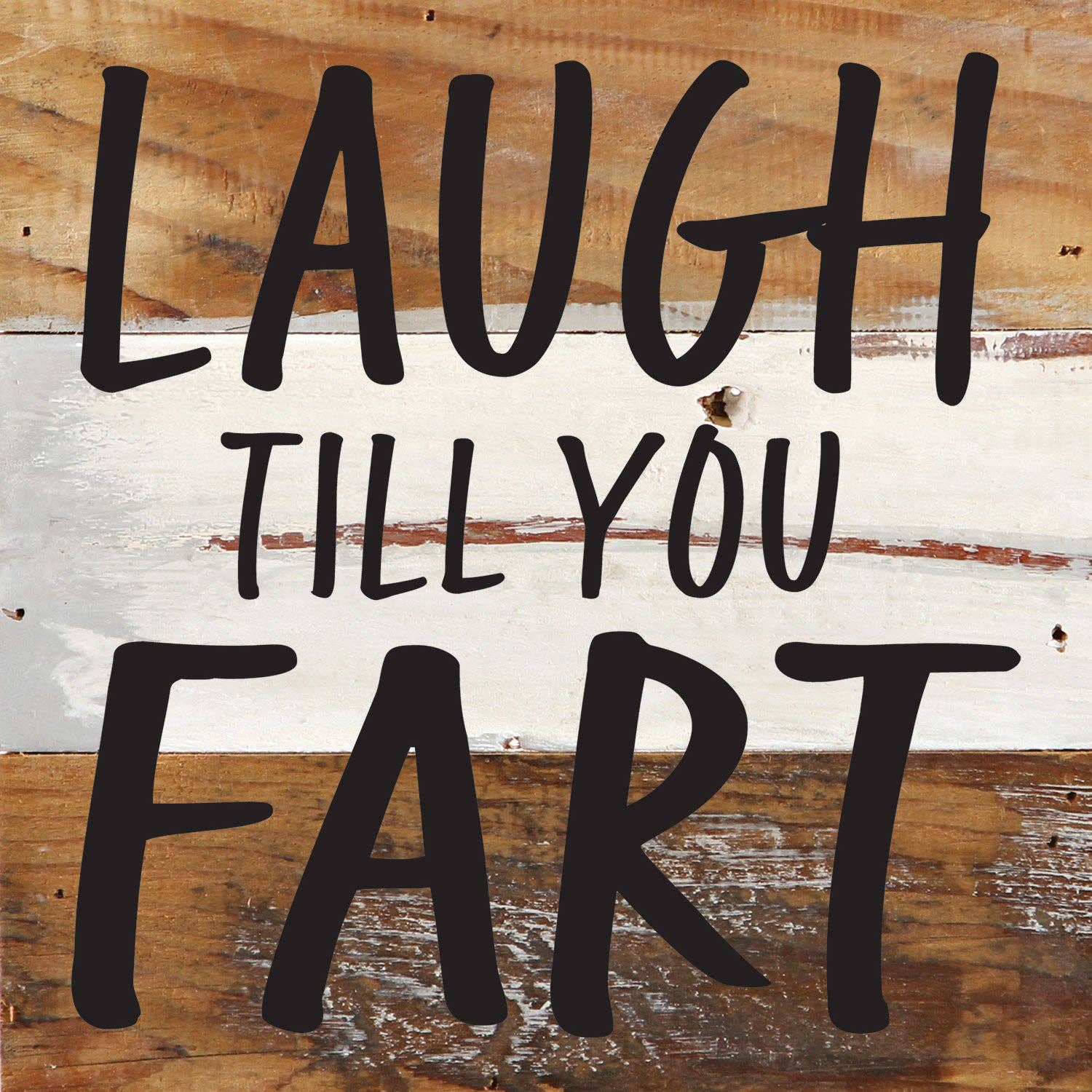 Laugh till you fart... 6x6 Wall Sign
