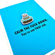 Birthday Calm the Fuck Down You're Not that Old Card