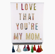 I LOVE THAT YOU'RE MY MOM TEA TOWEL