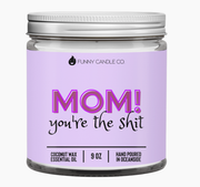 MOM YOU'RE THE SH*T CANDLE