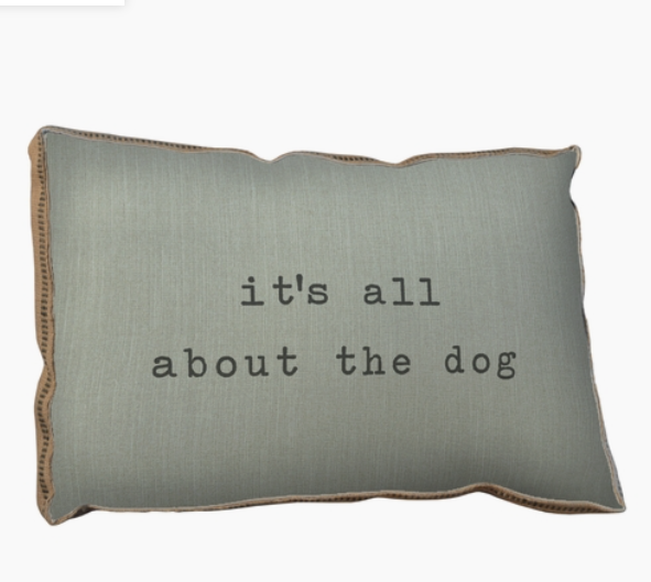 IT'S ALL ABOUT THE DOG FARMHOUSE  PILLOW
