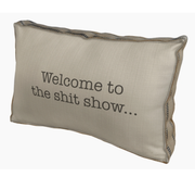 WELCOME TO THE SHIT SHOW  FARMHOUSE PILLOW